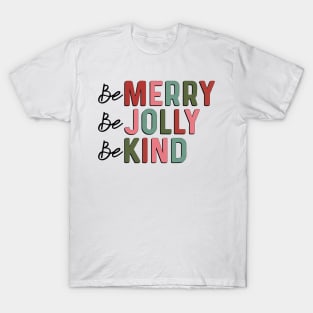 Be Merry Be Jolly Be Kind T-Shirt